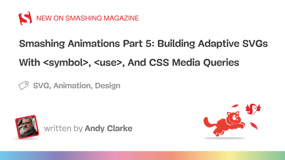 Smashing Animations Part 5: Building Adaptive SVGs With `<symbol>`, `<use>`, And CSS Media Queries